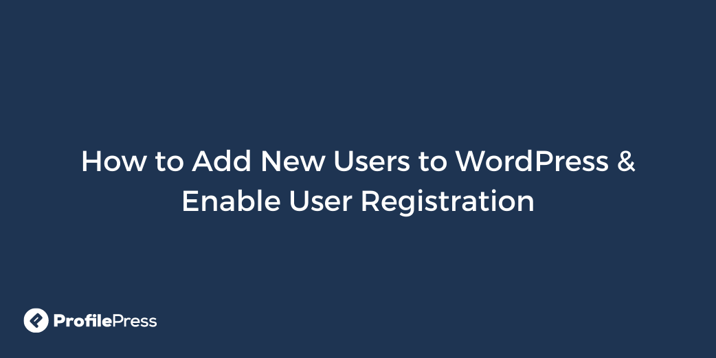 How to Add New Users to WordPress & Enable User Registration ...
