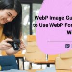 WebP Image Guide: How to Use WebP Format with WordPress