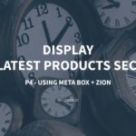 Display the Latest Products Section – P4 – Using Meta Box + Zion