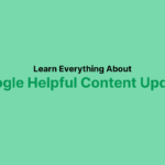 Google Helpful Content Update- Everything You Need to Know