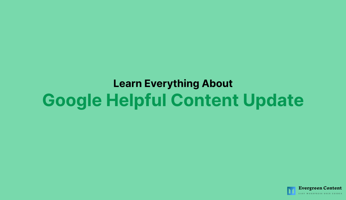 Google Helpful Content Update Everything You Need to Know WP Content