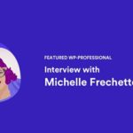 Interview with Michelle Frechette (Featured WP-Professional)