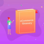 eCommerce Glossary: 80+ Terms You Should Know in 2022