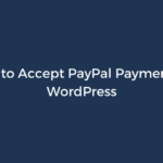 How to Accept PayPal Payments in WordPress