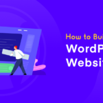 How to Build a WordPress Website- An Ultimate Guide for Beginners