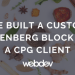 We Built a Custom Gutenberg Block for a CPG Client
