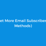 How to Get More Email Subscribers (Proven Methods)