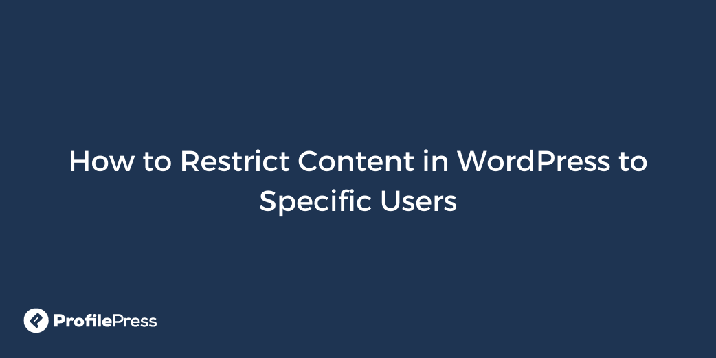 how-to-restrict-content-in-wordpress-to-specific-users-wp-content