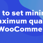 How to set the minimum and/or maximum quantity in WooCommerce