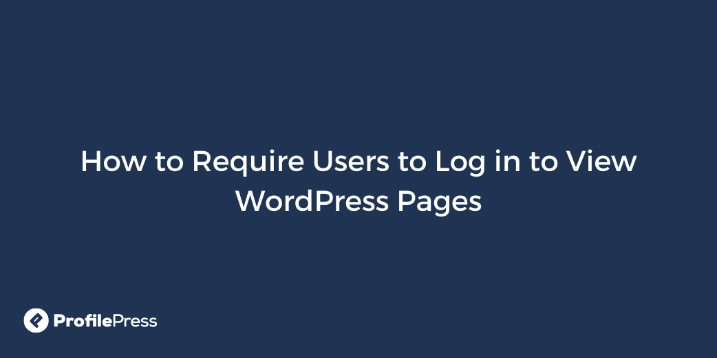 how-to-require-users-to-log-in-to-view-wordpress-pages-wp-content