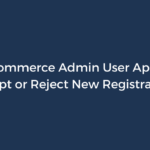 WooCommerce Admin User Approval: Accept or Reject New Registrations