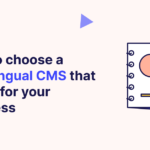 How to choose a multilingual content management system (CMS) that works for your business