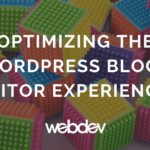 Optimizing the WordPress Block Editor Experience