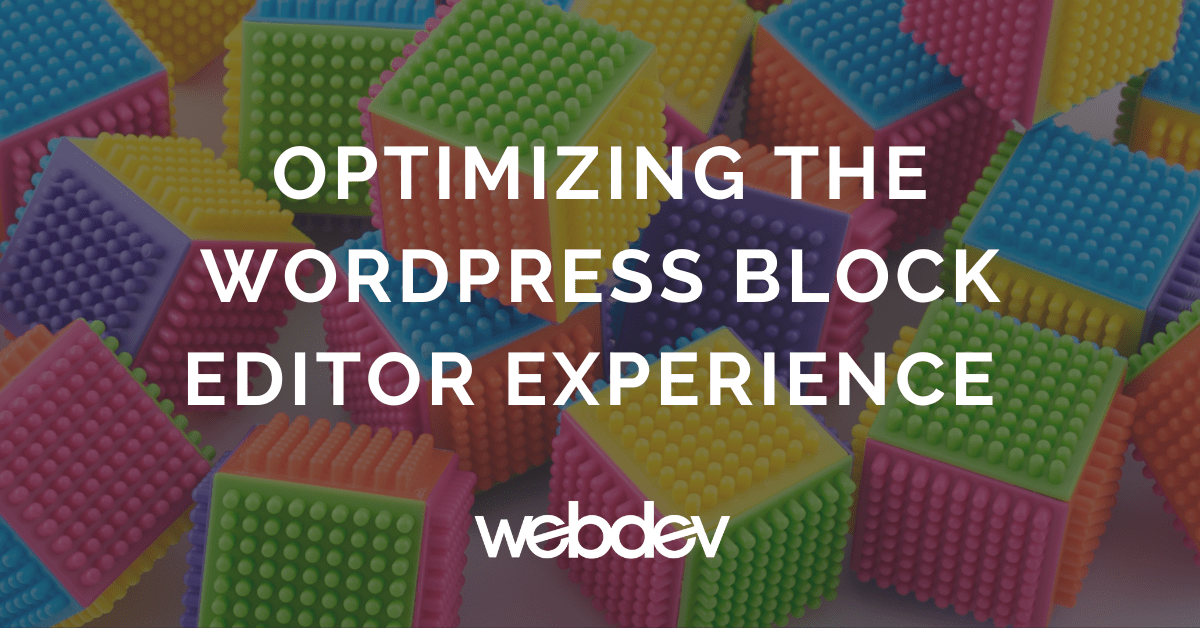 Optimizing The WordPress Block Editor Experience - WP Content