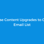 How to Use Content Upgrades to Grow Your Email List