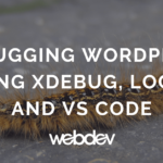 Debugging WordPress Using Xdebug, Local, and VS Code