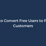 How to Convert Free Users to Paying Customers