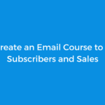 How to Create an Email Course to Get More Subscribers and Sales