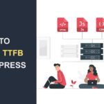 7 Tips to Reduce Server Response Times (TTFB) in WordPress