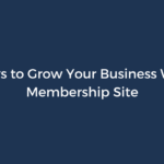 5 Ways to Grow Your Business With a Membership Site – ProfilePress
