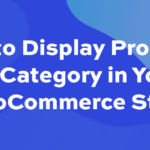 How to display products by category in your WooCommerce store