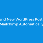 How to Send New WordPress Post Emails to Mailchimp Automatically