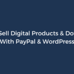 How to Sell Digital Products & Downloads With PayPal & WordPress