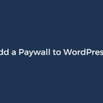 How to Add a Paywall to WordPress Content