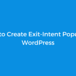How to Create Exit-Intent Popups in WordPress