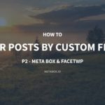 How to Filter Posts by Custom Fields – P2 – using Meta Box and FacetWP