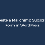 How to Create a Mailchimp Subscribe Popup Form in WordPress