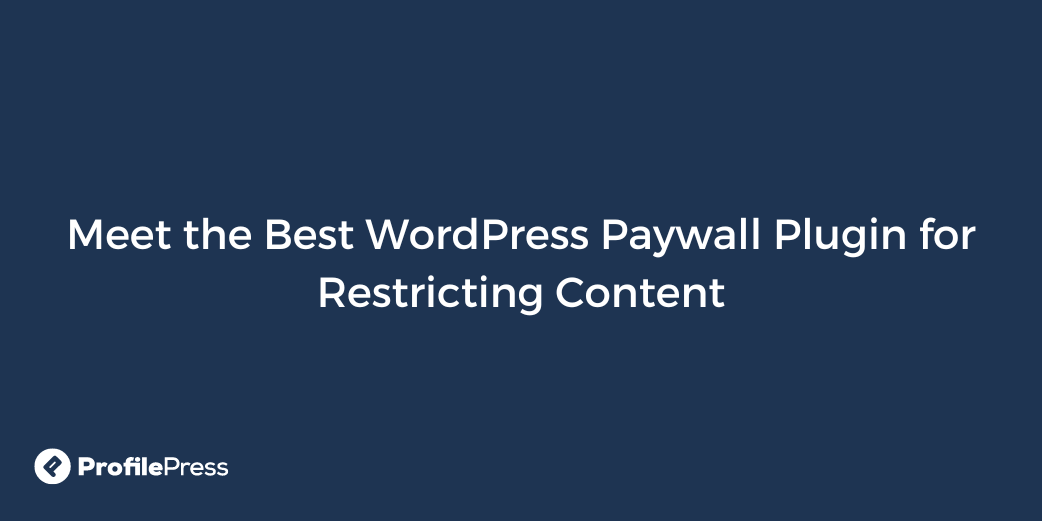 Meet the Best WordPress Paywall Plugin for Restricting Content - WP Content