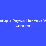 How to Setup a Paywall for Your WordPress Content