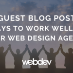 Becoming The Ideal Client: 10 Ways To Work Well with Your Web Design Agency