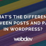 What’s the Difference Between Posts and Pages in WordPress?
