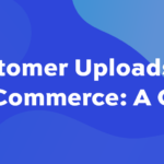 Customer uploads for WooCommerce: A guide