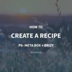 How to Create a Recipe – P6 – Using Meta Box and Brizy