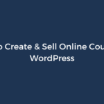 How to Create & Sell Online Courses in WordPress