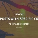 How to Show Posts with Specific Criteria – P2 – Using Meta Box and Oxygen