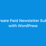 How to Create Paid Newsletter Subscription with WordPress
