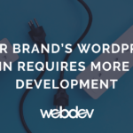 Your Brand’s WordPress Plugin Requires More Than Development