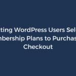 Letting WordPress Users Select Membership Plans to Purchase on Checkout
