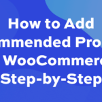 How t​​o add recommended products in WooCommerce [step-by-step]