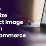How To Optimize Product Image Sizes In WooCommerce [2023]