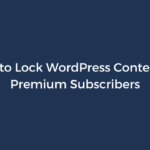 How to Lock WordPress Content for Premium Subscribers