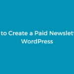 How to Create a Paid Newsletter in WordPress