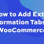 How to Add Extra Information Tabs In WooCommerce