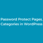 How to Password Protect Pages, Posts & Categories in WordPress