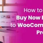 How To Add A Buy Now Button To Your WooCommerce Products