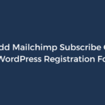 How to Add Mailchimp Subscribe Checkbox to WordPress Registration Form